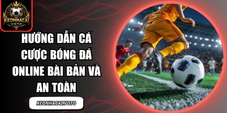 Hướng Dẫn Cá Cược Bóng Đá Online Bài Bản Và An Toàn 8 Hướng dẫn cá cược bóng đá online