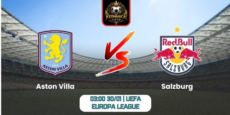 Soi kèo nhận định trận Aston Villa vs Salzburg (03:00 30/01 | UEFA Europa League) 4 Soi kèo nhận định trận Aston Villa vs Salzburg