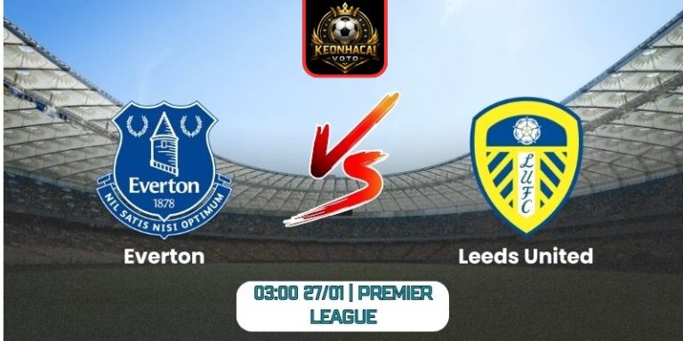 Soi kèo nhận định trận Everton vs Leeds United (03:00 27/01 | Premier League) 7 Soi kèo nhận định trận Everton vs Leeds United