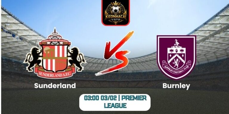 Soi kèo nhận định trận Sunderland vs Burnley (03:00 03/02 | Premier League) 10 Soi kèo nhận định trận Sunderland vs Burnley