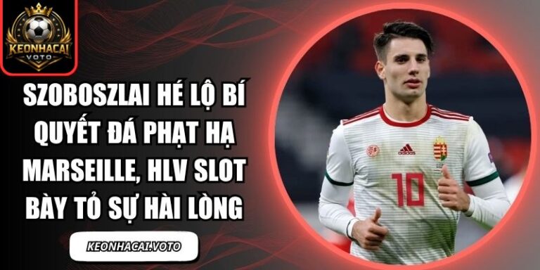 Szoboszlai hé lộ bí quyết đá phạt hạ Marseille, HLV Slot bày tỏ sự hài lòng 8 Szoboszlai hé lộ bí quyết đá phạt hạ Marseille