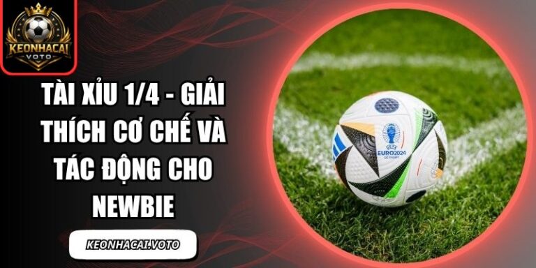 Tài Xỉu 1/4 - Giải Thích Cơ Chế Và Tác Động Cho Newbie 10 Tài xỉu 1/4