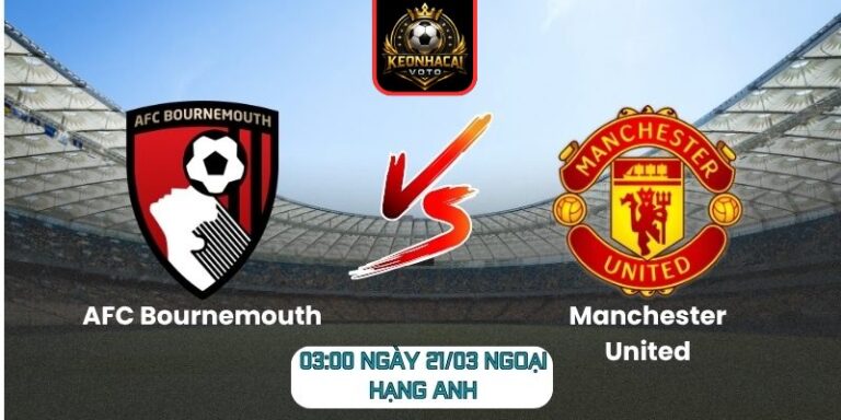 Soi kèo trận AFC Bournemouth vs Manchester United (03:00 ngày 21/03, Ngoại hạng Anh) 7 AFC Bournemouth vs Manchester United