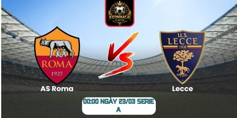 Soi kèo trận AS Roma vs Lecce (00:00 ngày 23/03, Serie A) 3 AS Roma vs Lecce