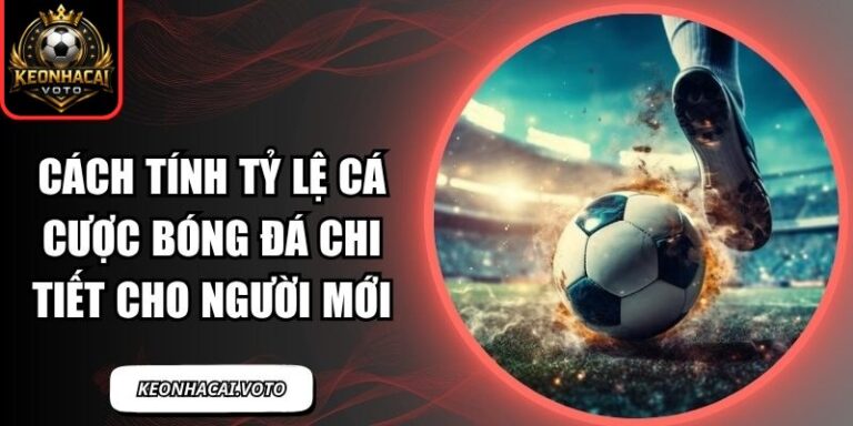 Cách Tính Tỷ Lệ Cá Cược Bóng Đá Chi Tiết Cho Người Mới 7 Cách Tính Tỷ Lệ Cá Cược Bóng Đá
