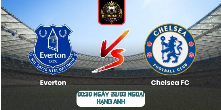 Soi kèo trận Everton vs Chelsea FC (00:30 ngày 22/03, Ngoại hạng Anh) 5 Everton vs Chelsea FC