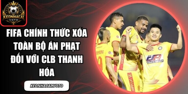 FIFA chính thức xóa toàn bộ án phạt đối với CLB Thanh Hóa 9 FIFA chính thức xóa toàn bộ án phạt
