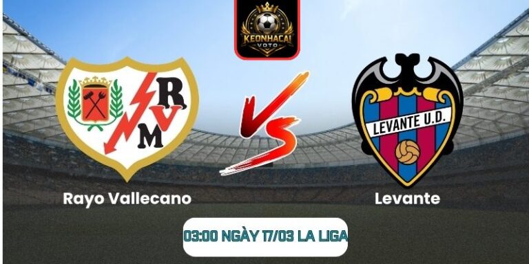 Soi kèo trận Rayo Vallecano vs Levante (03:00 ngày 17/03, La Liga) 10 Rayo Vallecano vs Levante