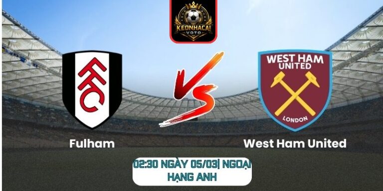 Soi kèo trận Fulham vs West Ham United (02:30 ngày 05/03| Ngoại hạng Anh): Derby London căng thẳng 5 Soi kèo trận Fulham vs West Ham United (02:30 ngày 05/03| Ngoại hạng Anh)