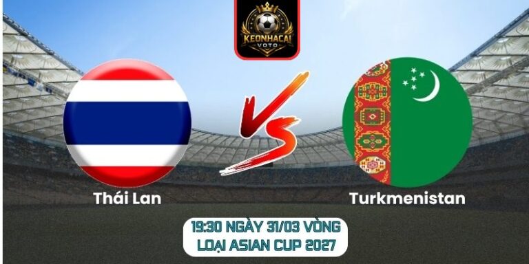 Soi kèo trận Thái Lan vs Turkmenistan (19:30 ngày 31/03, Vòng loại Asian Cup 2027) 8 Thái Lan vs Turkmenistan