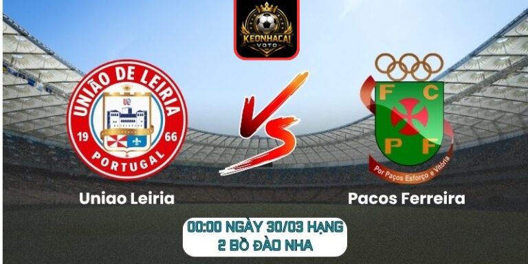 Soi kèo trận Uniao Leiria vs Pacos Ferreira (00:00 ngày 30/03, Hạng 2 Bồ Đào Nha) 2 Uniao Leiria vs Pacos Ferreira