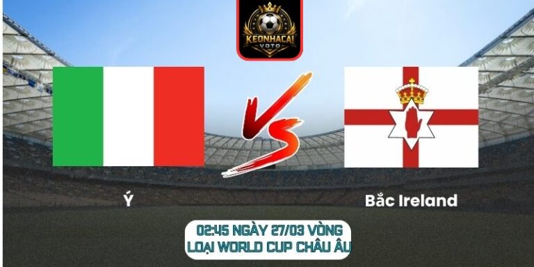 Soi kèo trận Ý vs Bắc Ireland (02:45 ngày 27/03, Vòng loại World Cup châu Âu) 10 Ý vs Bắc Ireland