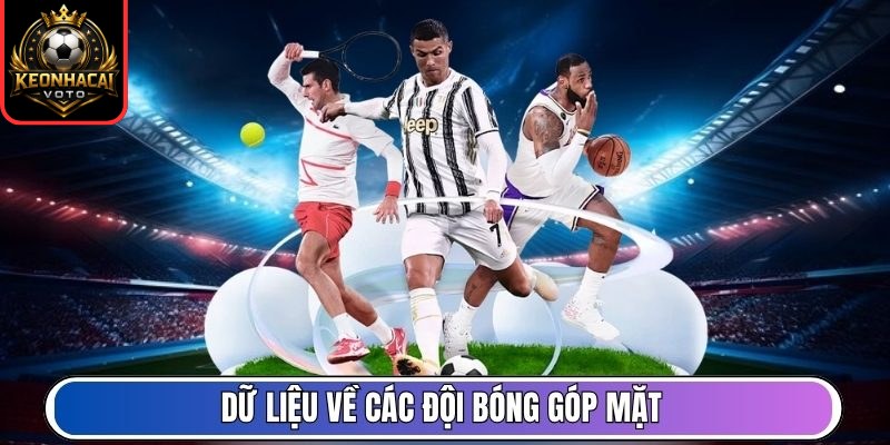 Lịch Thi Đấu 165 Dữ liệu về các đội bóng góp mặt