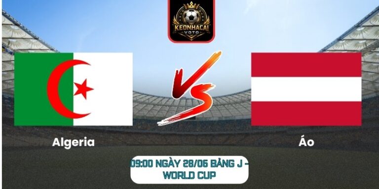 Soi kèo Algeria vs Áo 09:00 ngày 28/06 (Bảng J - World Cup) 6 Algeria vs Áo