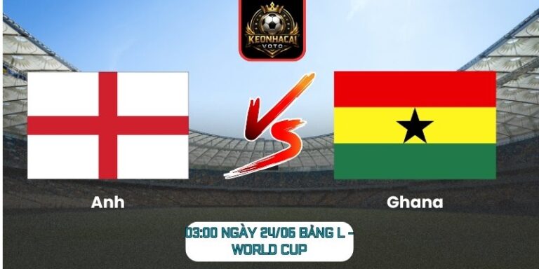 Soi kèo Anh vs Ghana 03:00 ngày 24/06 (Bảng L - World Cup) 1 Anh vs Ghana
