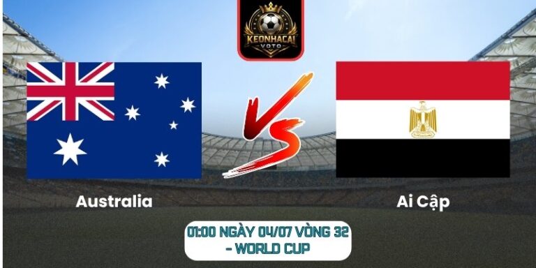 Soi kèo Australia vs Ai Cập 01:00 ngày 04/07 (Vòng 32 - World Cup) 1 Australia vs Ai Cập