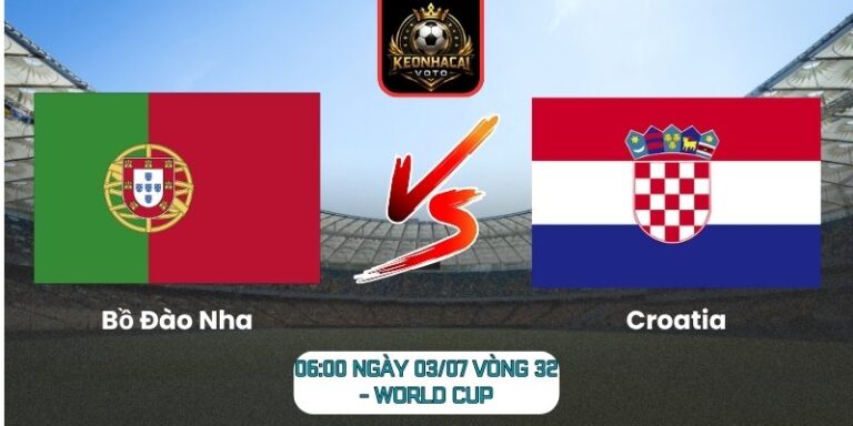 Soi kèo Bồ Đào Nha vs Croatia 06:00 ngày 03/07 (Vòng 32 - World Cup) 3 Bồ Đào Nha vs Croatia