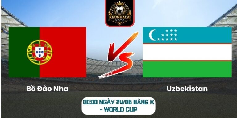Soi kèo Bồ Đào Nha vs Uzbekistan 00:00 ngày 24/06 (Bảng K - World Cup) 2 Bồ Đào Nha vs Uzbekistan