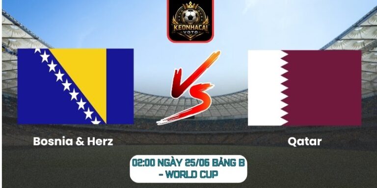Soi kèo Bosnia & Herz vs Qatar 02:00 ngày 25/06 (Bảng B - World Cup) 7 Bosnia & Herz vs Qatar