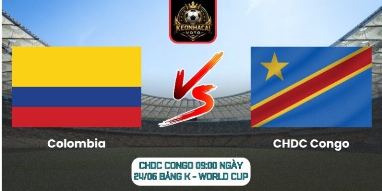 Soi kèo Colombia vs CHDC Congo 09:00 ngày 24/06 (Bảng K - World Cup) 9 Colombia vs CHDC Congo