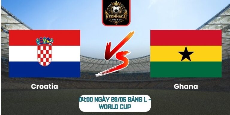 Soi kèo Croatia vs Ghana 04:00 ngày 28/06 (Bảng L - World Cup) 9 Croatia vs Ghana