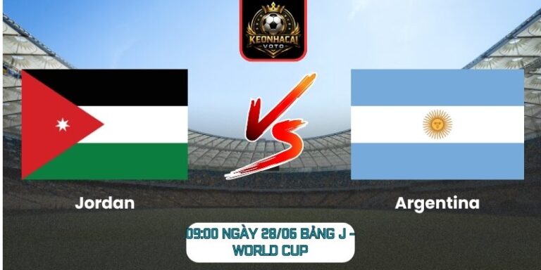 Soi kèo Jordan vs Argentina 09:00 ngày 28/06 (Bảng J - World Cup) 5 Jordan vs Argentina