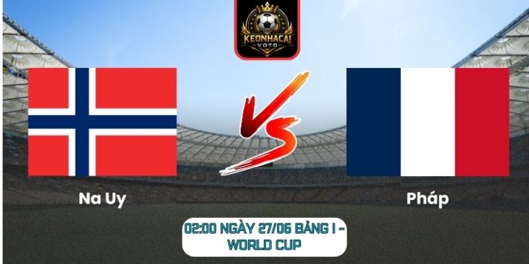 Soi kèo Na Uy vs Pháp 02:00 ngày 27/06 (Bảng I - World Cup) 6 Na Uy vs Pháp