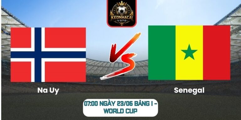 Soi kèo Na Uy vs Senegal 07:00 ngày 23/06 (Bảng I - World Cup) 4 Na Uy vs Senegal