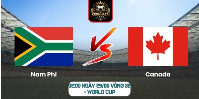 Soi kèo Nam Phi vs Canada 02:00 ngày 29/06 (Vòng 32 - World Cup) 4 Nam Phi vs Canada