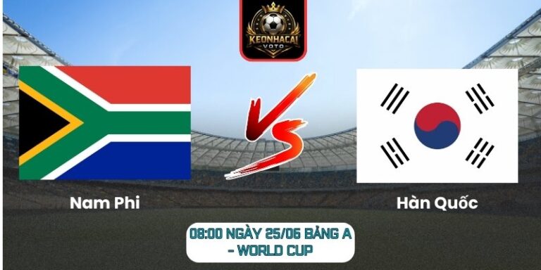Soi kèo Nam Phi vs Hàn Quốc 08:00 ngày 25/06 (Bảng A - World Cup) 4 Nam Phi vs Hàn Quốc