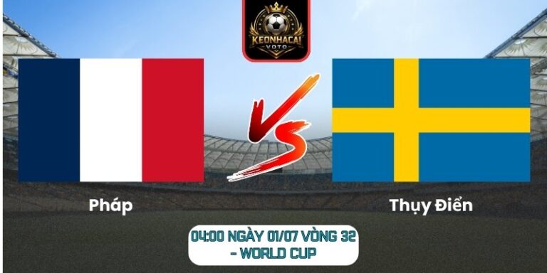 Soi kèo Pháp vs Thụy Điển 04:00 ngày 01/07 (Vòng 32 - World Cup) 9 Pháp vs Thụy Điển