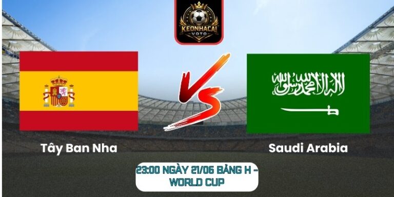 Soi kèo Tây Ban Nha vs Saudi Arabia 23:00 ngày 21/06 (Bảng H - World Cup) 10 Tây Ban Nha vs Saudi Arabia