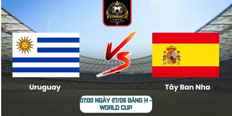 Soi kèo Uruguay vs Tây Ban Nha 07:00 ngày 27/06 (Bảng H - World Cup) 3 Uruguay vs Tây Ban Nha