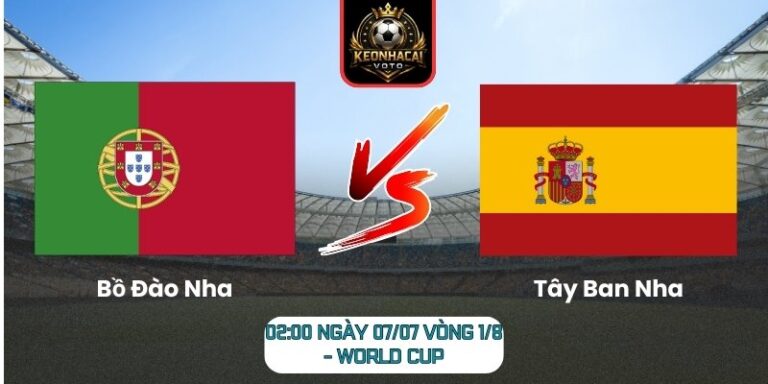 Soi Kèo Bồ Đào Nha vs Tây Ban Nha 02:00 ngày 07/07 (Vòng 1/8 - World Cup) 3 Bồ Đào Nha vs Tây Ban Nha