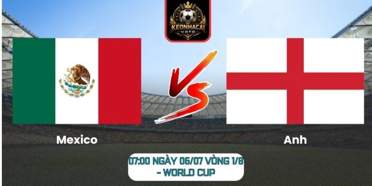 Soi Kèo Mexico vs Anh 07:00 ngày 06/07 (Vòng 1/8 - World Cup) 5 Mexico vs Anh