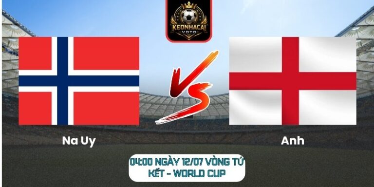 Soi Kèo Na Uy vs Anh 04:00 ngày 12/07 (Vòng Tứ Kết - World Cup) 8 Na Uy vs Anh