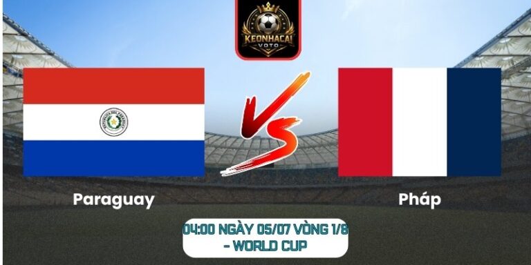 Soi Kèo Paraguay vs Pháp 04:00 ngày 05/07 (Vòng 1/8 - World Cup) 7 Paraguay vs Pháp