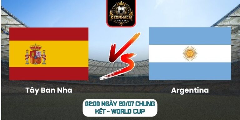 Soi Kèo Tây Ban Nha vs Argentina 02:00 ngày 20/07 (Chung kết - World Cup) 3 Tây Ban Nha vs Argentina