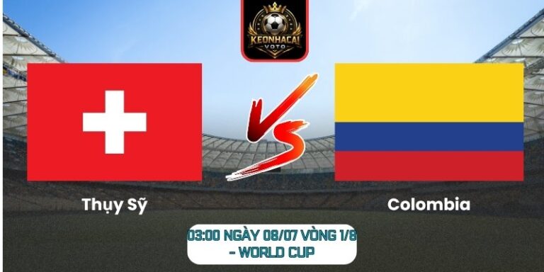Soi Kèo Thụy Sỹ vs Colombia 03:00 ngày 08/07 (Vòng 1/8 - World Cup) 10 Thụy Sỹ vs Colombia